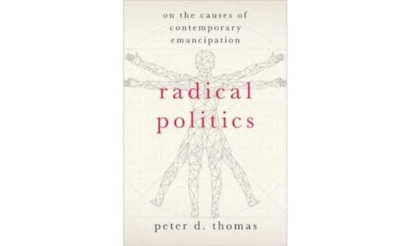 

Radical Politics by Peter D Professor in the History of Political Thought, Professor in the History of Political Thought, Brunel University London Tho