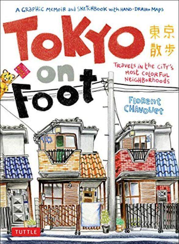

Tokyo On Foot: Travels In The City'S Most Colorful Neighborhoods By Chavouet, Florent Paperback