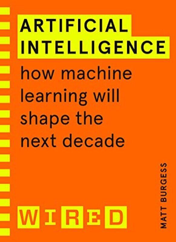 

Artificial Intelligence Wired Guides How Machine Learning Will Shape The Next Decade By Matthew Burgess Paperback