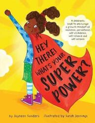 Hey There! What's Your Superpower?: A book to encourage a growth mindset of resilience, persistence,.paperback,By :Sanders, Jayneen - Jennings, Sarah