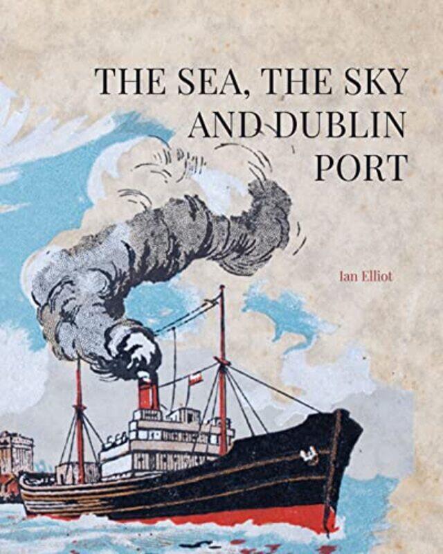 

The Sea the Sky and Dublin Port by Ian Elliott-Hardcover