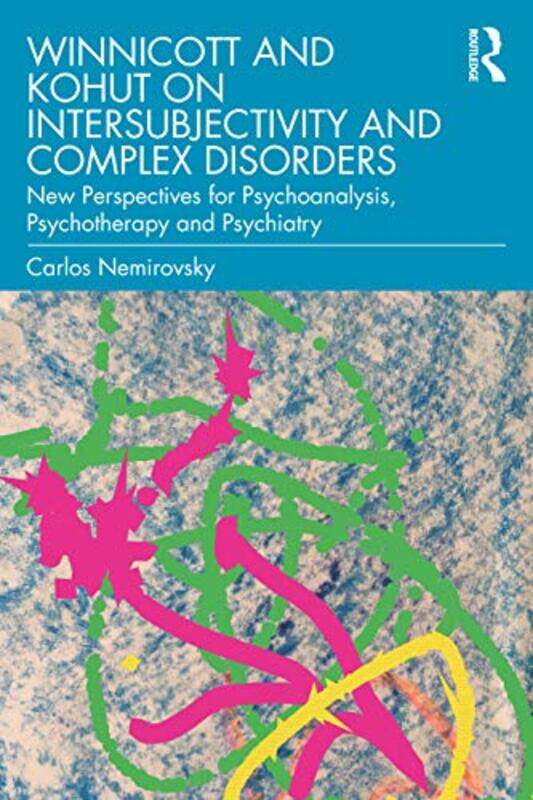 

Winnicott and Kohut on Intersubjectivity and Complex Disorders by Carlos Nemirovsky-Paperback