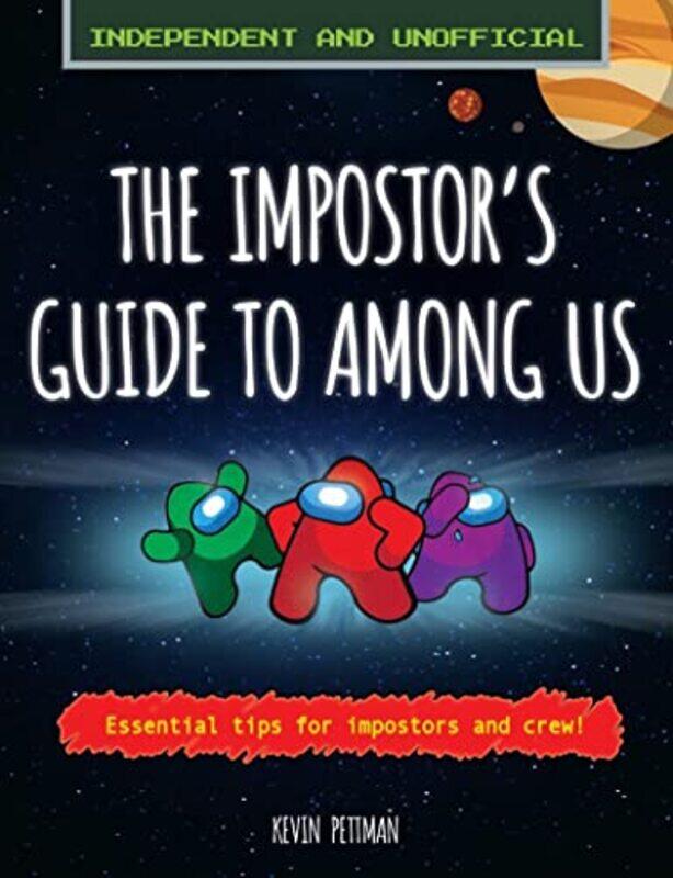 

The Impostor's Guide to Among Us: Independent and Unofficial,Paperback,by:Pettman, Kevin