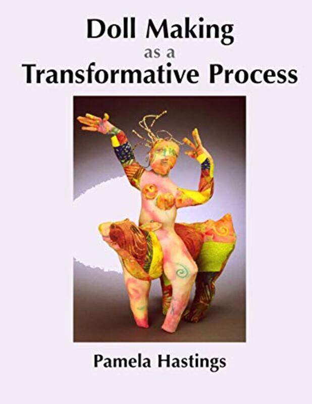 

Doll Making as a Transformative Process by Hastings, Pamela - Paperback