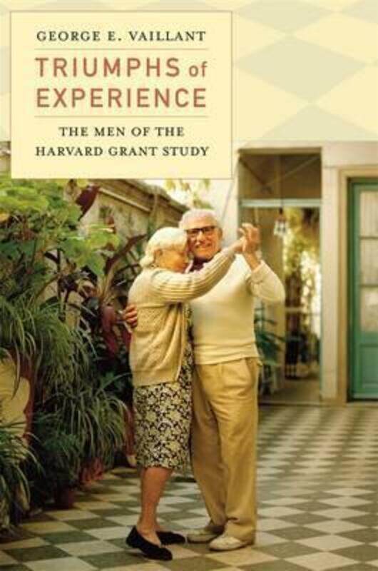 

Triumphs of Experience: The Men of the Harvard Grant Study.paperback,By :Vaillant, George E.