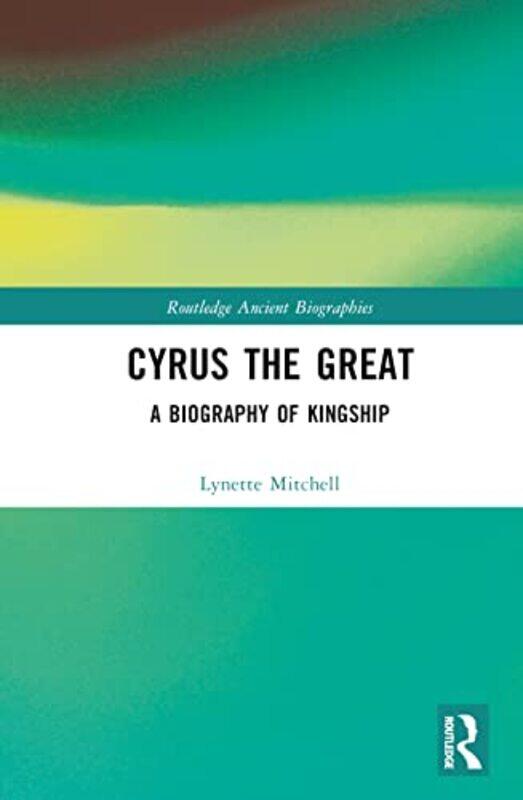 

Cyrus the Great by Lynette University of Exeter, UK Mitchell-Hardcover