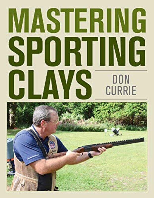 

Mastering Sporting Clays by Don Currie-Hardcover
