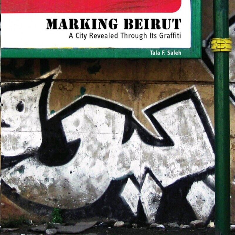

Marking Beirut - A City Revealed Through its Graffiti, Paperback, By: Tala Saleh