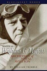 Admiral William A. Moffett: Architect of Naval Aviation,Paperback,ByTrimble, William F.