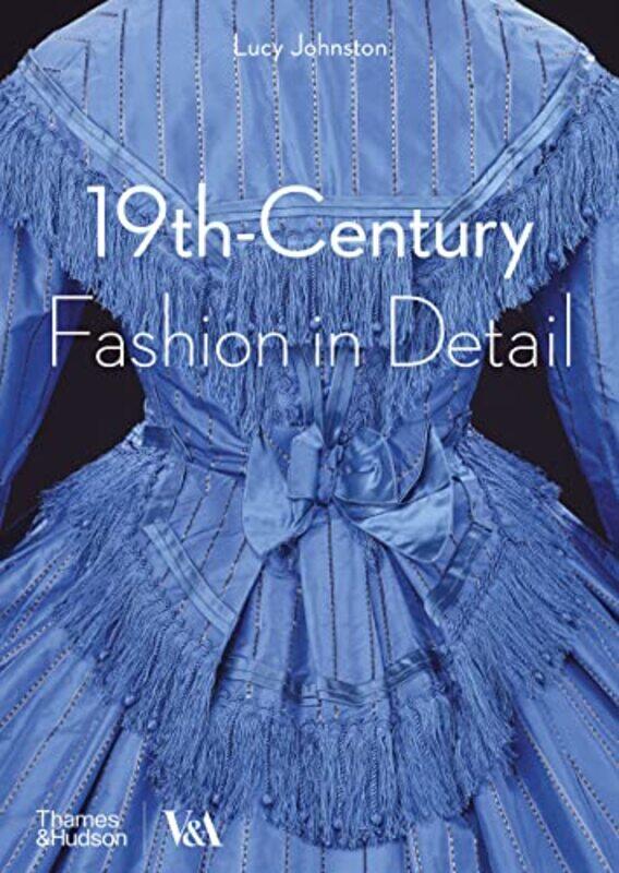 

19thCentury Fashion in Detail Victoria and Albert Museum by Lucy Johnston-Paperback