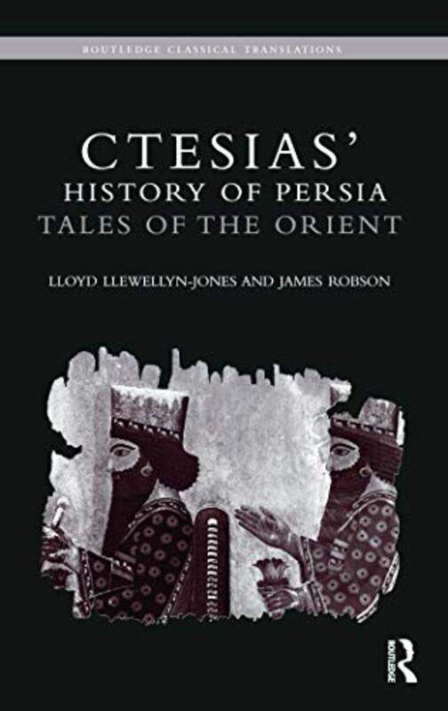 

Ctesias History of Persia by Lloyd Llewellyn-JonesJames The Open University, UK Robson-Paperback