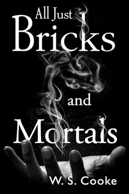 

All Just Bricks And Mortals by W S Cooke-Paperback