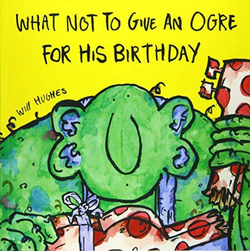 

What Not To Give An Ogre For His Birthday by Will HughesWill Hughes-Paperback