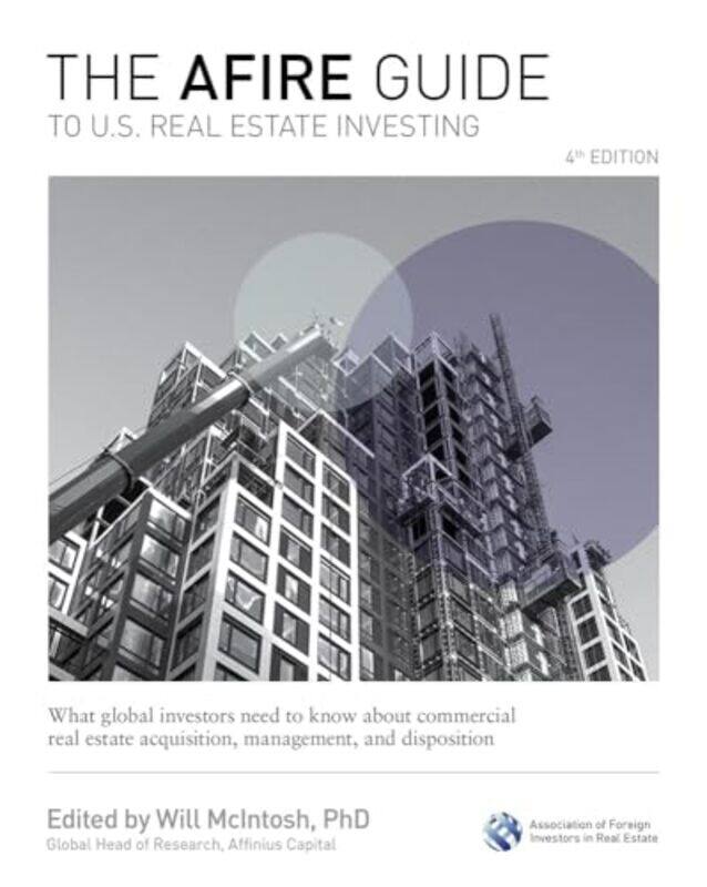

The AFIRE Guide to US Real Estate Investing Fourth Edition What Global Investors Need to Know about Commercial Real Estate Acquisition Management and