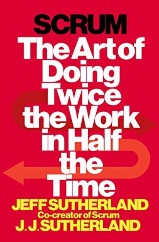 

Scrum: The Art of Doing Twice the Work in Half the Time , Hardcover by Sutherland, Jeff - Sutherland, J J