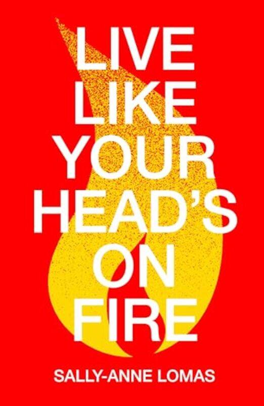 

Live Like Your Heads On Fire by Sally-Anne Lomas-Paperback