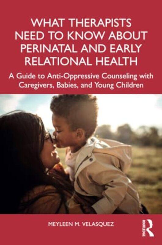 

What Therapists Need to Know About Perinatal and Early Relational Health by B Law-Paperback