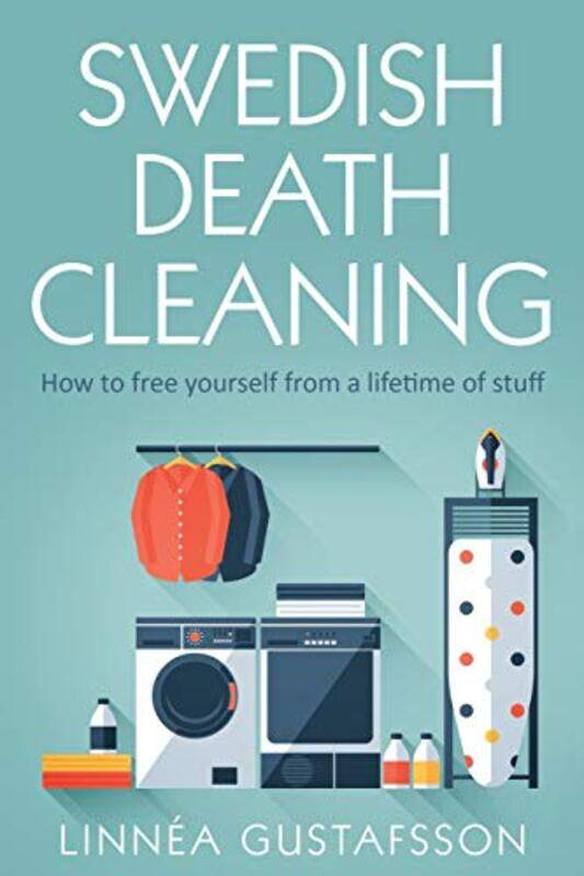 

Swedish Death Cleaning: How to Free Yourself From A Lifetime of Stuff,Paperback,by:Gustafsson, Linnea