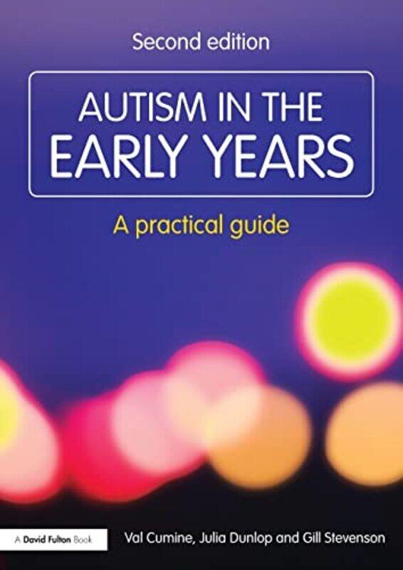 

Autism In The Early Years A Practical Guide by Cumine, Val (Education Consultant, UK) - Dunlop, Julia (Education Consultant, UK) - Stevenson, Gill Pap