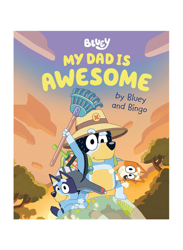 

My Dad Is Awesome By Bluey & Bingo, Hardcover Book, By: Penguin Young Readers Licenses