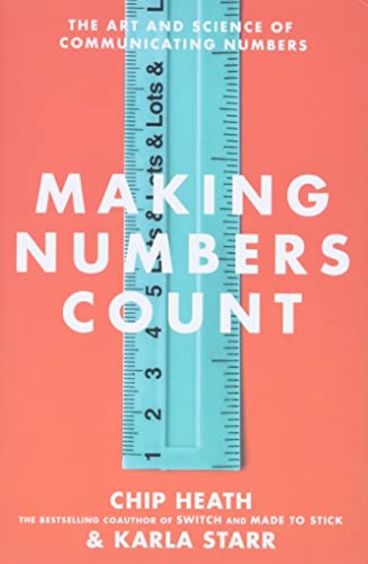 Making Numbers Count The Art And Science Of Communicating Numbers by Heath, Chip - Starr,..Hardcover