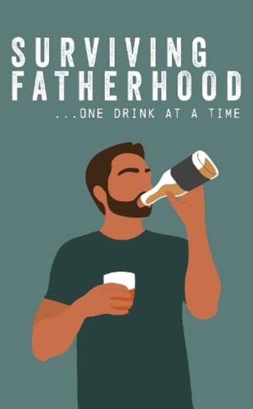 

Surviving Fatherhood One Drink at a Time by Brad H Young-Hardcover