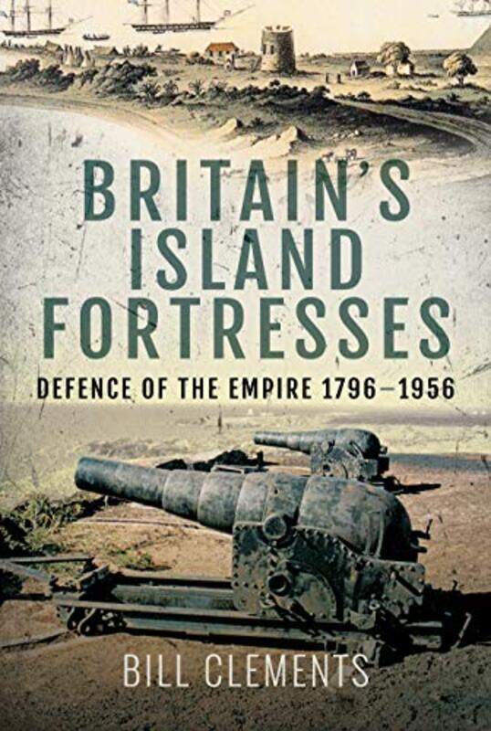 

Britains Island Fortresses by Bill Clements-Hardcover