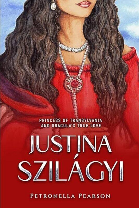 

Justina Szilagyi Princess Of Transylvania And Dracula S True Love by Petronella Pearson Paperback