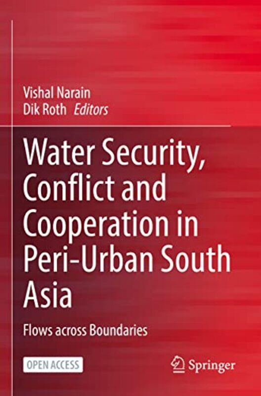 

Water Security Conflict And Cooperation In Periurban South Asia by Vishal NarainDik Roth-Paperback