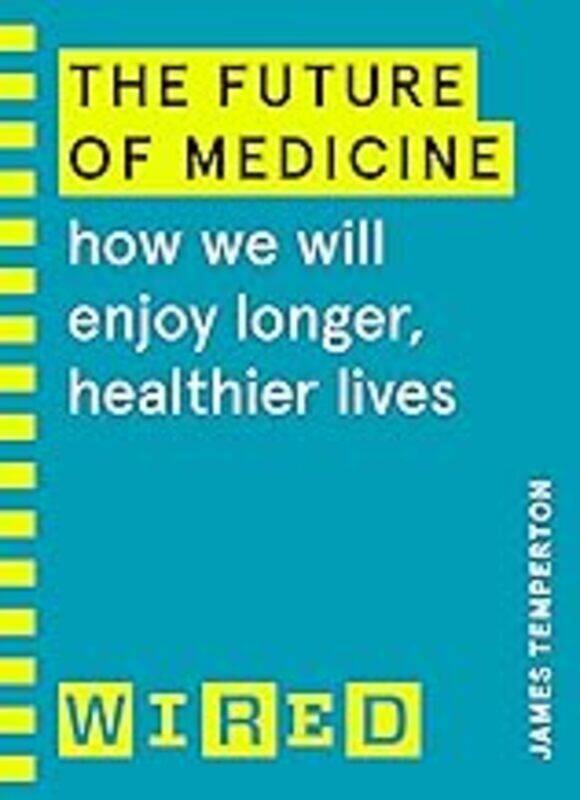 

The Future Of Medicine Wired Guides How We Will Enjoy Longer Healthier Lives by Temperton James - WIRED Paperback