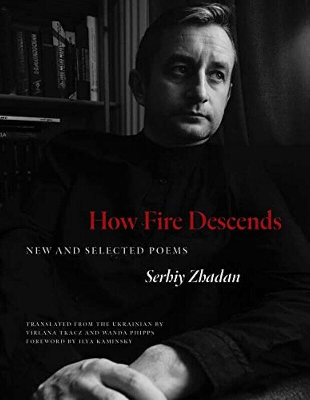 

How Fire Descends by Serhiy ZhadanVirlana TkaczWanda Phipps-Paperback