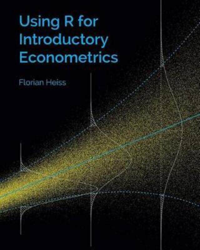 

Using R for Introductory Econometrics.paperback,By :Heiss, Florian