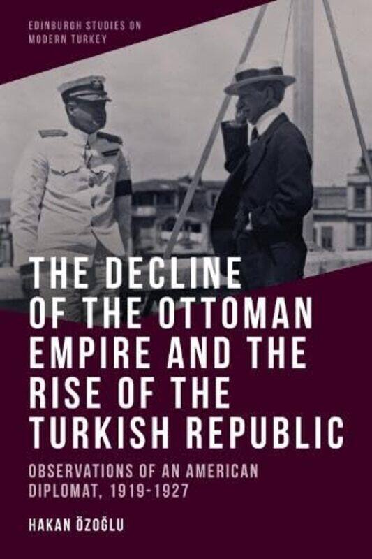 

The Decline of the Ottoman Empire and the Rise of the Turkish Republic by Hakan zolu-Paperback