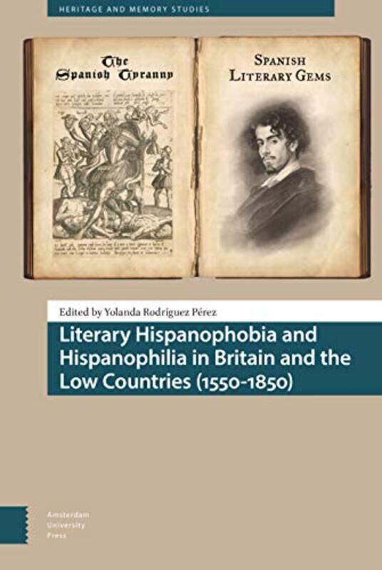 

Literary Hispanophobia and Hispanophilia in Britain and the Low Countries 15501850 by Yolanda Rodriguez Perez-Hardcover