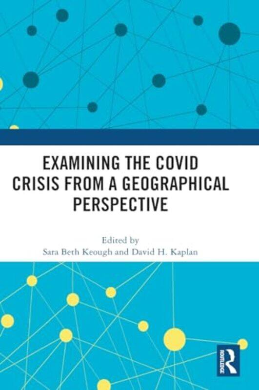 

Examining the COVID Crisis from a Geographical Perspective by Sara Beth Saginaw Valley State University, USA KeoughDavid H Kaplan-Hardcover