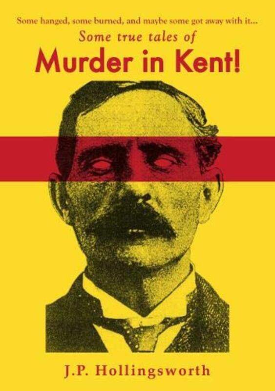 

Some True Tales Of Murder In Kent by JP Hollingsworth-Paperback