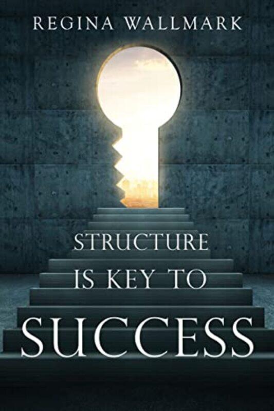 

Structure is Key to Success by Regina Wallmark-Paperback