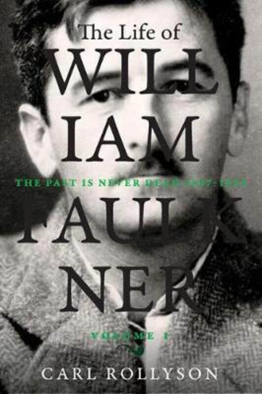 

The Life of William Faulkner: The Past Is Never Dead, 1897-1934.Hardcover,By :Rollyson, Carl