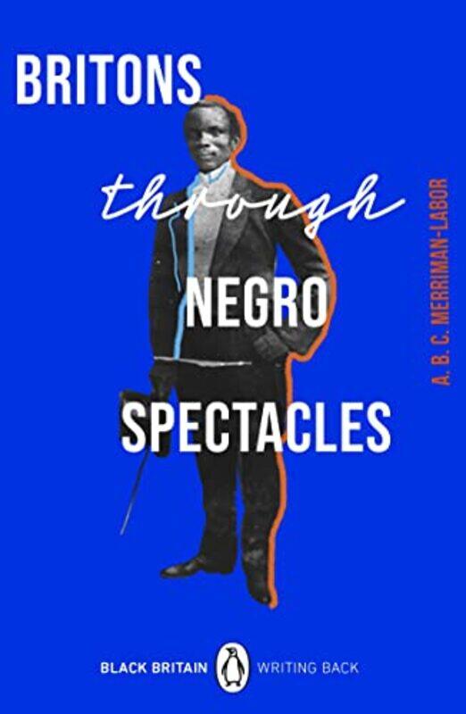 

Britons Through Negro Spectacles by ABC Merriman-Labor-Paperback