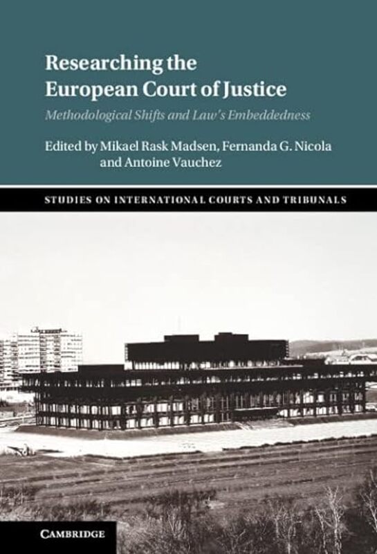 Researching The European Court Of Justice Methodological Shifts And Laws Embeddedness by Madsen Mikael Rask (University of Copenhagen) - Nicola Fernanda (American University Washington D Hardcover