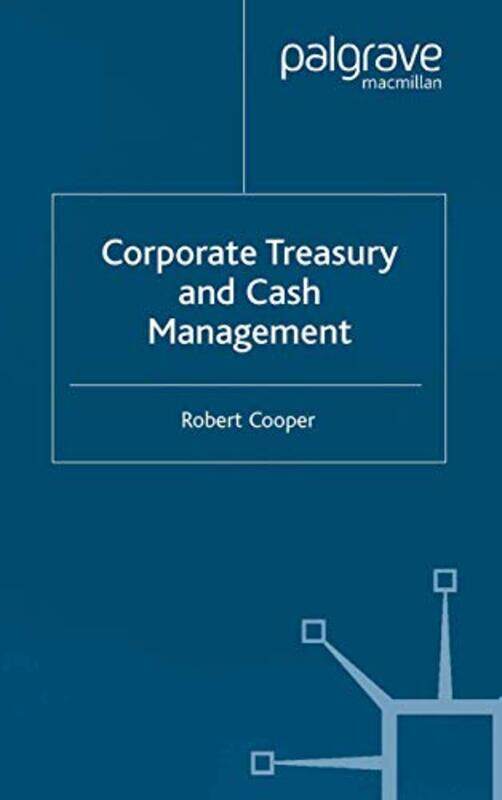 

Corporate Treasury And Cash Management Cooper, R. Paperback