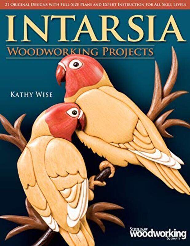 

Intarsia Woodworking Projects: 21 Original Designs with Full-Size Plans and Expert Instruction for A,Paperback,By:Wise, Kathy