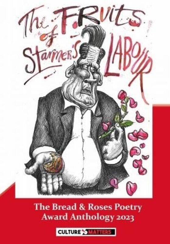 

Fruits of Starmers Labour The The Bread and Roses Poetry Award Anthology 2023 by Culture MattersMike Quille-Paperback