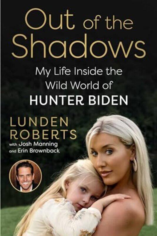 

Out Of The Shadows My Life Inside The Wild World Of Hunter Biden by Roberts, Lunden - Manning, Josh - Brownback, Erin , Hardcover