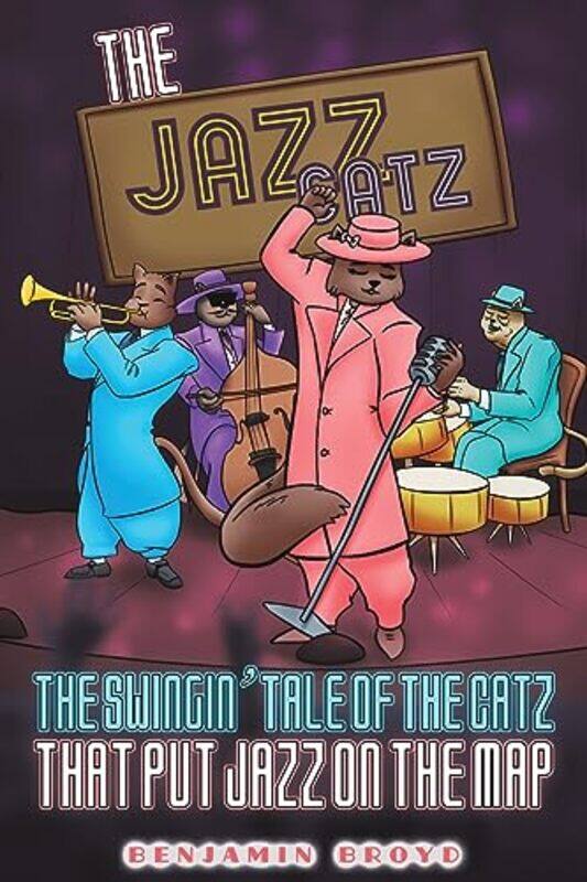 

The Jazz Catz The Swingin Tale of The Catz That Put Jazz on the Map by Benjamin Broyd-Paperback