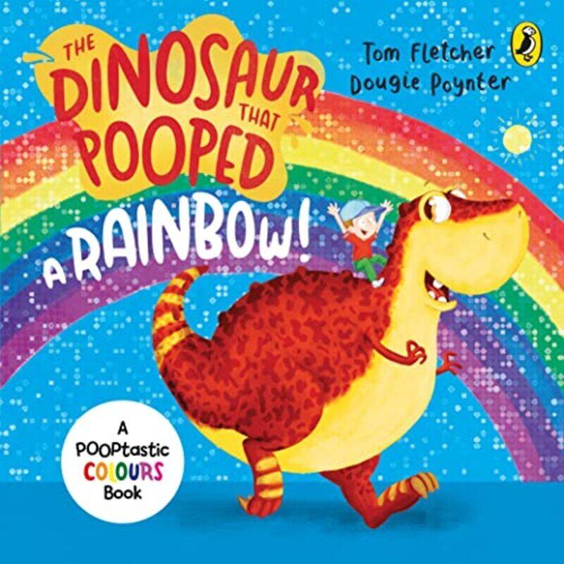 

The Dinosaur That Pooped A Rainbow! By Tom Fletcher Paperback