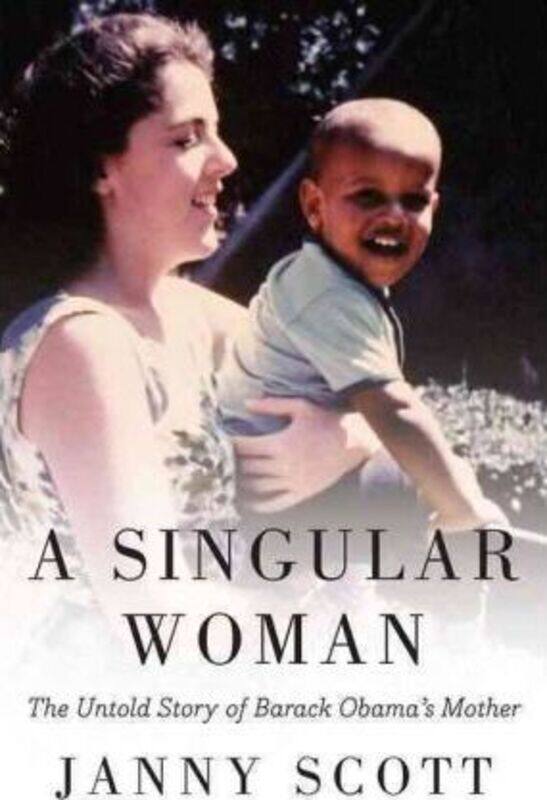 

A Singular Woman: The Untold Story of Barack Obama's Mother.Hardcover,By :Janny Scott