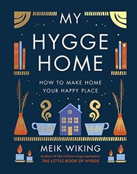 My Hygge Home How To Make Home Your Happy Place By Wiking, Meik Hardcover