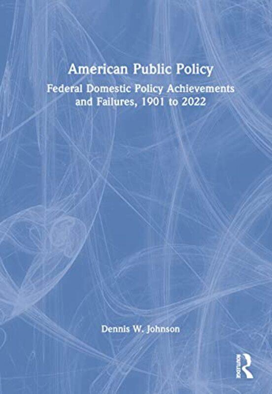 

American Public Policy by Dennis W Johnson-Hardcover