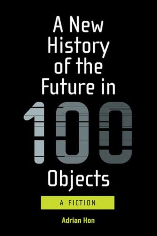 

A New History of the Future in 100 Objects by Adrian Hon-Paperback